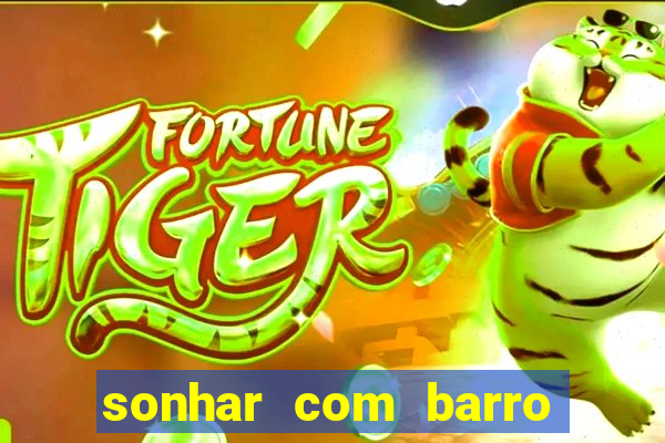 sonhar com barro jogo do bicho